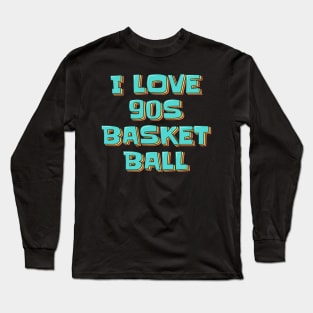 I Love 90s Basketball Long Sleeve T-Shirt